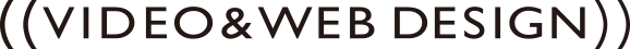 ((VIDEO & WEB DESIGN)))
